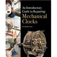 An Introductory Guide to Repairing Mechanical Clocks 9781785000928