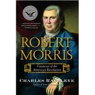 Robert Morris : Financier of the American Revolution 9781416570929