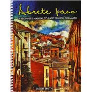 Abrete Paso: A Beginner's Guide to Basic Spanish Grammar 9781465280930