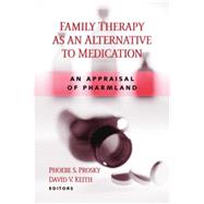 Family Therapy As an Alternative to Medication: An Appraisal of Pharmland 9780415860932