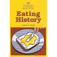 Eating History : Thirty Turning Points in the Making of American Cuisine 9780231140935