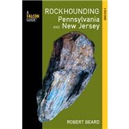 Rockhounding Pennsylvania and New Jersey : A Guide to the States' Best Rockhounding Sites 9780762780938