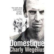 Domestique: The True Life Ups and Downs of a Tour Cyclist 9780091950941