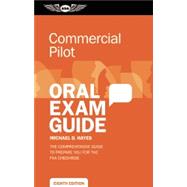 Commercial Pilot Oral Exam Guide The comprehensive guide to prepare you for the FAA checkride 9781619540941