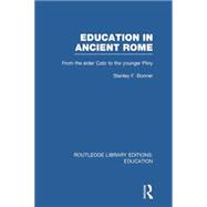 Education in Ancient Rome: From the Elder Cato to the Younger Pliny 9780415750943
