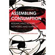 Assembling Consumption: Researching actors, networks and markets 9781138820944