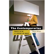 The Contemporaries Travels in the 21st-Century Art World 9781620400944