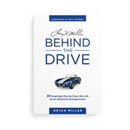 Larry H. Miller: Behind the Drive 99 Inspiring Stories from the Life of an American Entrepreneur 9781629720944