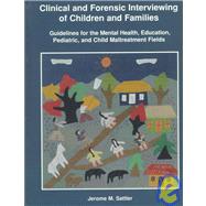 Clinical and Forensic Interviewing of Children and Families: Guidelines for the Mental Health, Education, Pediatric, and Child Maltreatment Fields 9780961820947