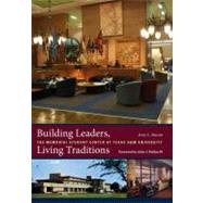 Building Leaders, Living Traditions : The Memorial Student Center at Texas A and M University 9781603440950