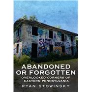 Abandoned or Forgotten 9781634990950