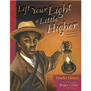 Lift Your Light a Little Higher The Story of Stephen Bishop: Slave-Explorer 9781481420952
