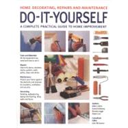Do-it-Yourself Home Decorating, Repairs and Maintenance: A Complete Practical Guide to Home Improvement With 800 Photographs 9781780190952