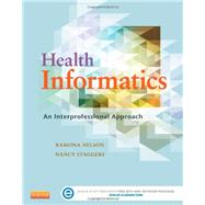 Health Informatics: An Interprofessional Approach 9780323100953