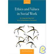 Ethics and Values in Social Work An Integrated Approach for a Comprehensive Curriculum 9780195320954