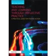 Teaching and Learning through Reflective Practice: A Practical Guide for Positive Action 9780415570954