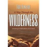 A Way Through the Wilderness: Growing in Faith When Life Is Hard 9781501800955