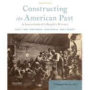 Constructing the American Past A Sourcebook of a People's History, Volume 1 to 1877 9780190280956