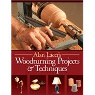 Alan Lacer's Woodturning Projects & Techniques 9781440340956