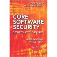 Core Software Security: Security at the Source 9781466560956
