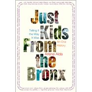 Just Kids from the Bronx Telling It the Way It Was: An Oral History 9781627790956