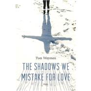 The Shadows We Mistake for Love Stories 9781771620956