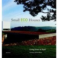 Small Eco Houses: Living Green in Style 9780789320957
