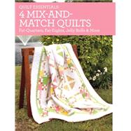 4 Mix-and-match Quilts: Fat Quarters, Fat Eighths, Jelly Rolls & More 9781440240959