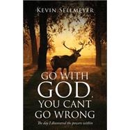 Go With God, You Can't Go Wrong: The Day I Discovered the Powers Within 9781634180962