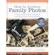 How to Archive Family Photos: A Step-by-step Guide to Organize and Share Your Photos Digitally 9781440340963