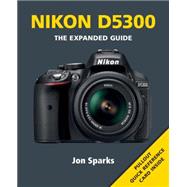 Nikon D5300: The Expanded Guide 9781781450963