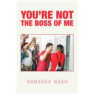 You’Re Not the Boss of Me 9781796080964