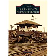 Erie Railroad's Newburgh Branch 9781467120968