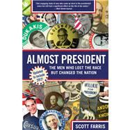 Almost President : The Men Who Lost the Race but Changed the Nation 9780762780969