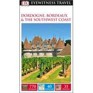 Dk Eyewitness Dordogne, Bordeaux & the Southwest Coast 9781465440969