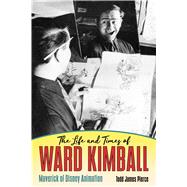 The Life and Times of Ward Kimball 9781496820969