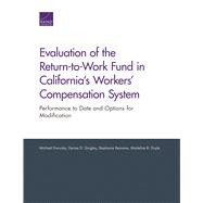 Evaluation of the Return-to-Work Fund in California's Workers' Compensation System Performance to Date and Options for Modification 9781977400970