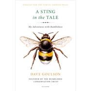 A Sting in the Tale My Adventures with Bumblebees 9781250070975