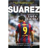 Suarez - 2016 Updated Edition The Extraordinary Story Behind Football's Most Explosive Talent 9781906850975