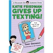 Katie Friedman Gives Up Texting! (And Lives to Tell About It.) 9781250110978