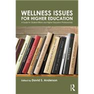 Wellness Issues For Higher Education: A Guide for Student Affairs and Higher Education Professionals 9781138020979