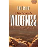 A Way Through the Wilderness: Growing in Faith When Life Is Hard 9781501800979