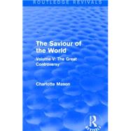 The Saviour of the World (Routledge Revivals): Volume V: The Great Controversy 9781138900981
