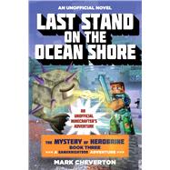 Last Stand on the Ocean Shore: The Mystery of Herobrine: Book Three: a Gameknight999 Adventure: an Unofficial Minecrafter's Adventure 9781634500982