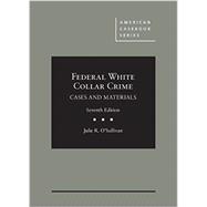Federal White Collar Crime: Cases and Materials, 7th 9781642420982
