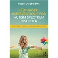 Play-Based Interventions for Autism Spectrum Disorder and Other Developmental Disabilities 9781138100985