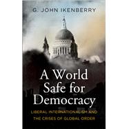 A World Safe for Democracy 9780300230987
