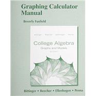Graphing Calculator Manual for College Algebra Graphs and Models 9780321790996