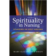 Spirituality in Nursing Standing on Holy Ground 9781284121001