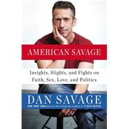 American Savage: Insights, Slights, and Fights on Faith, Sex, Love, and Politics 9780142181003